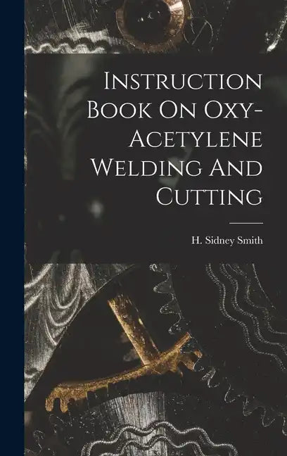 Instruction Book On Oxy-acetylene Welding And Cutting - Hardcover