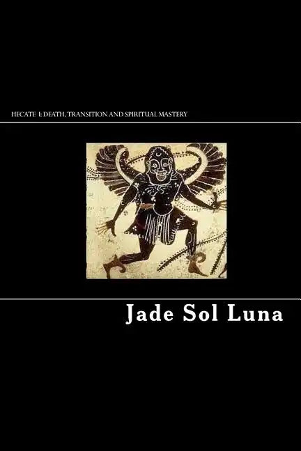 Hecate I: Death, Transition and Spiritual Mastery - Paperback