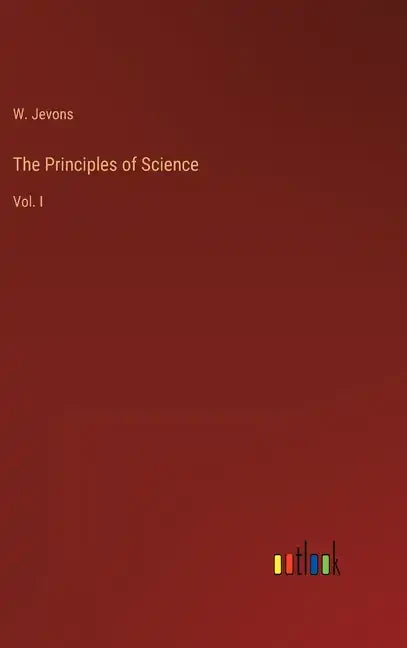 The Principles of Science: Vol. I - Hardcover