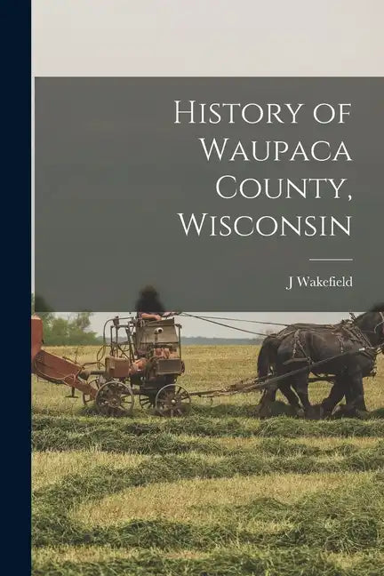 History of Waupaca County, Wisconsin - Paperback