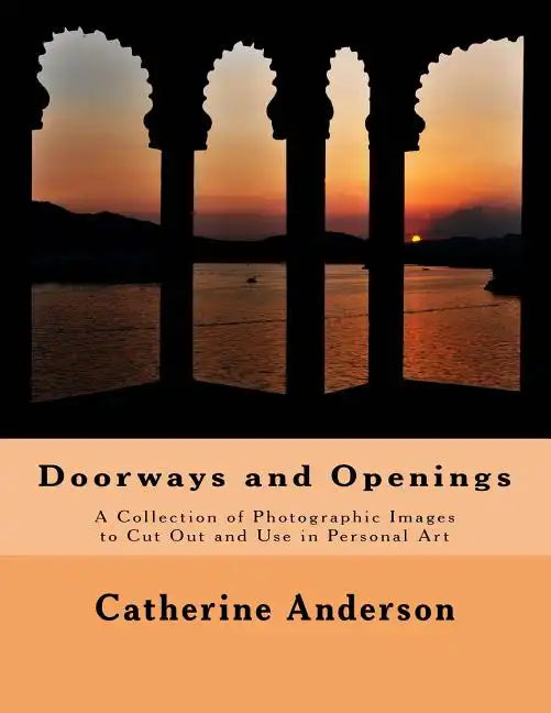 Doorways and Openings: A Collection of Photographic Images to Cut Out and Use in Personal Art - Paperback
