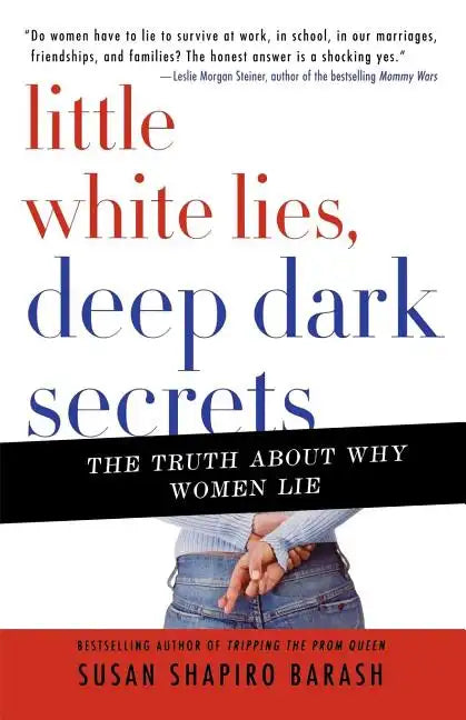 Little White Lies, Deep Dark Secrets: The Truth about Why Women Lie - Paperback