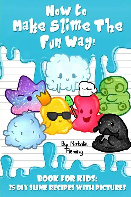 How To Make Slime The Fun Way!: Book For Kids:25 DIY Slime Recipes With Pictures - Paperback