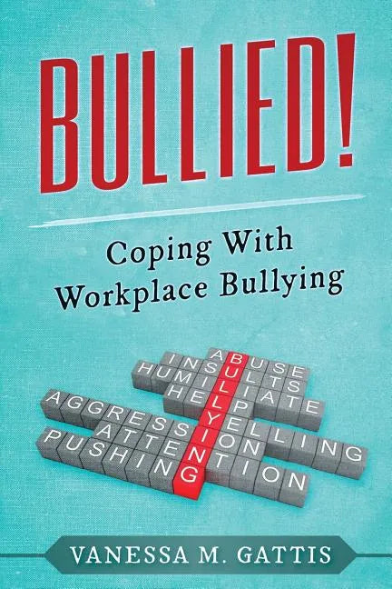 Bullied!: Coping with Workplace Bullying - Paperback