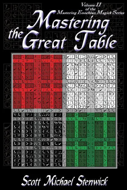 Mastering the Great Table: Volume II of the Mastering Enochian Magick Series - Paperback