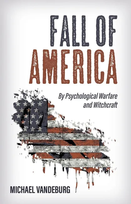 Fall of America: By Psychological Warfare and Witchcraft - Paperback