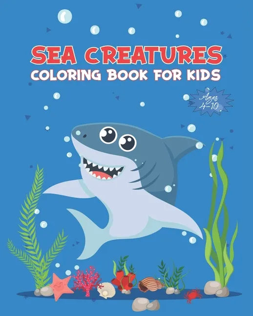 Sea Creatures Coloring Book For Kids Ages 4-10: Ocean Animals Activity Book - Life Under The Sea - Ocean Kids Coloring Book - Shark, Dolphin and other - Paperback
