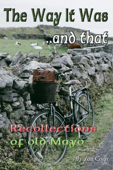 The Way It Was.. and That: Recollections of Old Mayo - Paperback