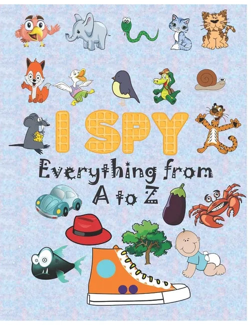 i spy Everything from A to Z: Activity book for kids, coloring book, I Spy Animals For Kids, Alphabet Activity, fun guessing game, 2-5 year olds - Paperback