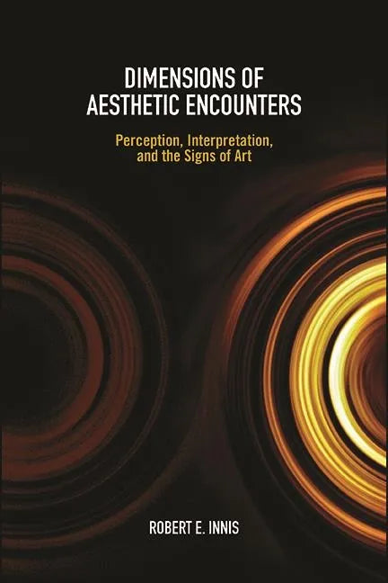 Dimensions of Aesthetic Encounters: Perception, Interpretation, and the Signs of Art - Paperback
