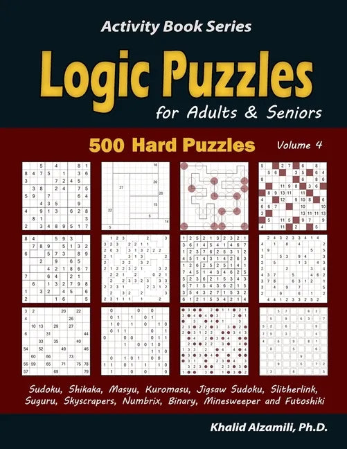 Logic Puzzles for Adults & Seniors: 500 Hard Puzzles (Sudoku, Shikaka, Masyu, Kuromasu, Jigsaw Sudoku, Slitherlink, Suguru, Skyscrapers, Numbrix, Bina - Paperback