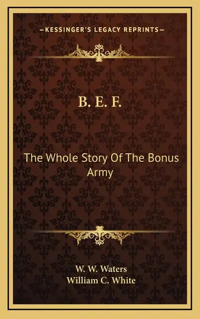 B. E. F.: The Whole Story Of The Bonus Army - Hardcover