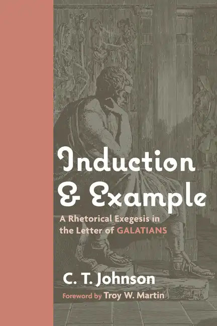 Induction and Example: A Rhetorical Exegesis in the Letter of Galatians - Hardcover