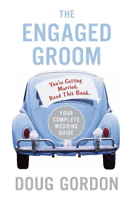 The Engaged Groom: You're Getting Married. Read This Book. - Paperback