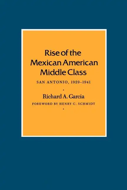 Rise of the Mexican American Middle Class: San Antonio, 1929-1941 - Paperback