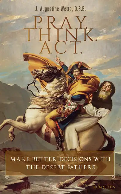 Pray. Think. Act.: Make Better Decisions with the Desert Fathers - Paperback