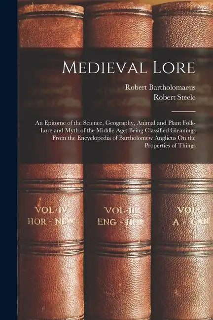 Medieval Lore: An Epitome of the Science, Geography, Animal and Plant Folk-Lore and Myth of the Middle Age: Being Classified Gleaning - Paperback