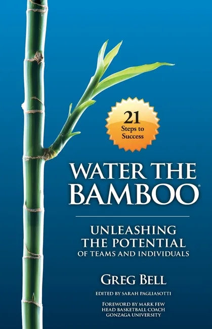 Water The Bamboo: Unleashing The Potential Of Teams And Individuals - Paperback