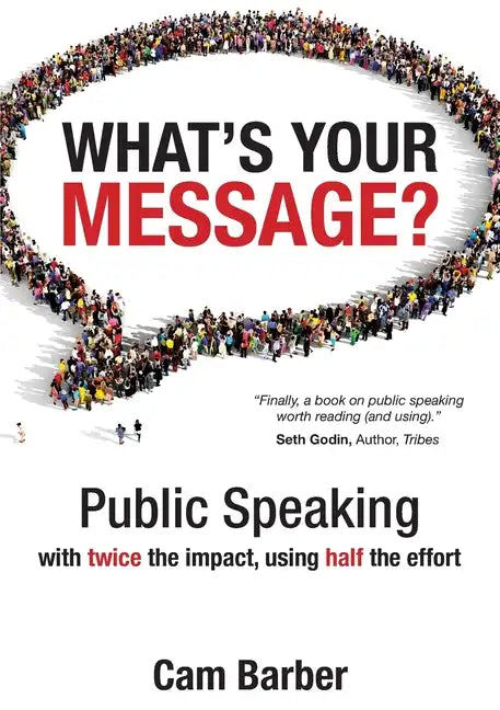 What's Your Message?: Public Speaking with twice the impact, using half the effort - Paperback