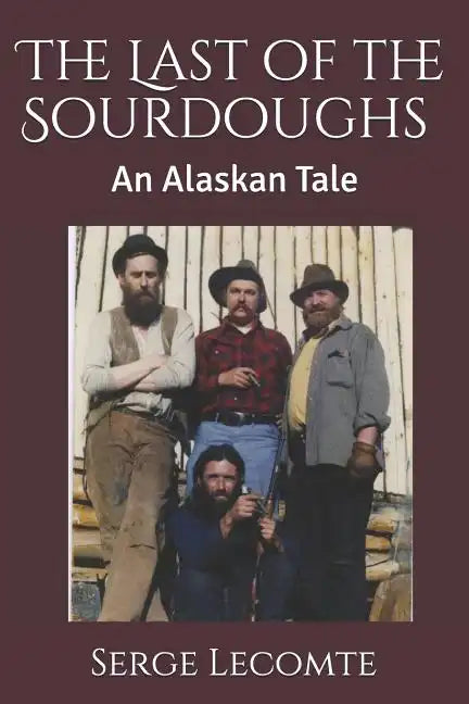 The Last of the Sourdoughs: An Alaskan Tale - Paperback