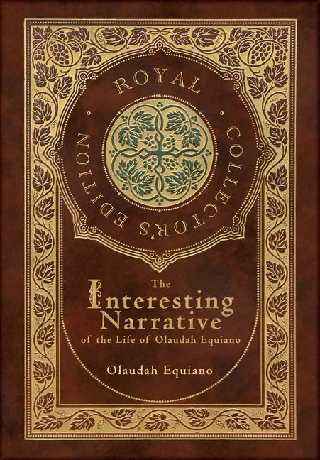 The Interesting Narrative of the Life of Olaudah Equiano (Royal Collector's Edition) (Annotated) (Case Laminate Hardcover with Jacket) - Hardcover