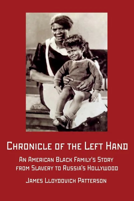 Chronicle of the Left Hand: An American Black Family's Story from Slavery to Russia's Hollywood - Paperback