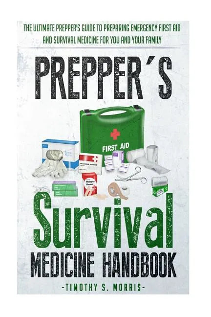 Prepper's Survival Medicine Handbook: Prepper's SuThe Ultimate Prepper's Guide to Preparing Emergency First Aid and Survival Medicine for you and your - Paperback