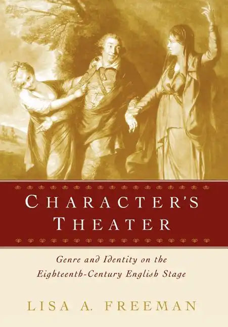 Character's Theater: Genre and Identity on the Eighteenth-Century English Stage - Hardcover