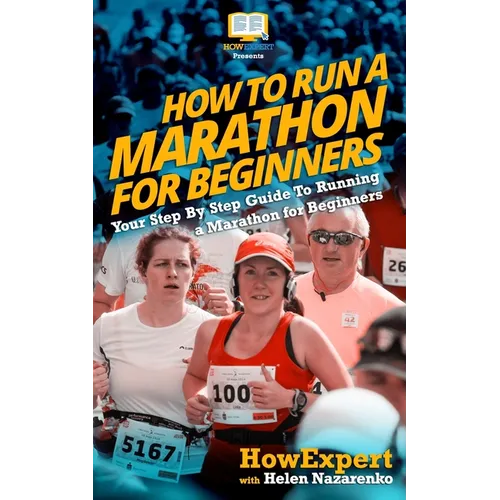 How To Run a Marathon For Beginners: Your Step-By-Step Guide To Running a Marathon For Beginners - Paperback