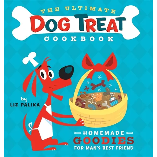 The Ultimate Dog Treat Cookbook: Homemade Goodies for Man's Best Friend - Paperback