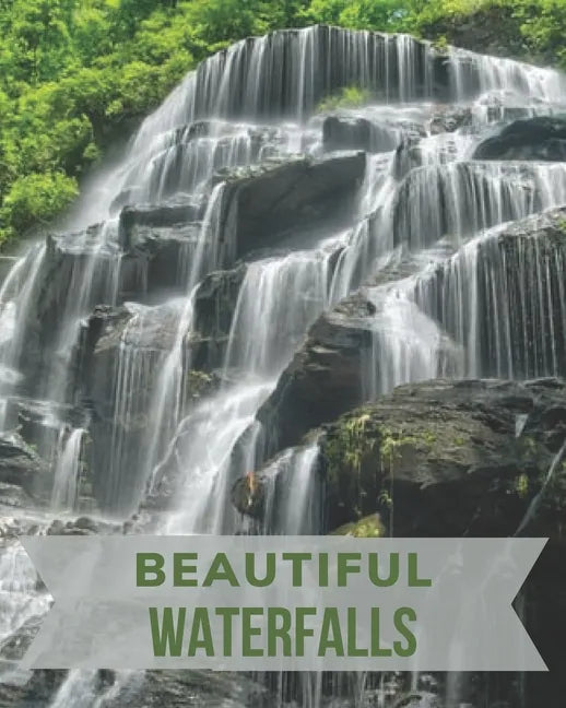 Beautiful Waterfalls: The Picture Book of Waterfalls Perfect for Alzheimer's Patients and Seniors with Dementia. - Paperback