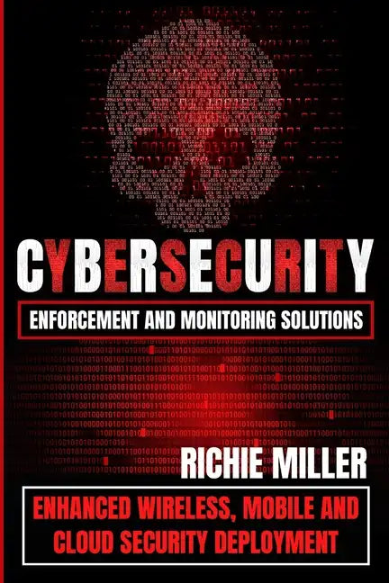 Cybersecurity Enforcement and Monitoring Solutions: Enhanced Wireless, Mobile and Cloud Security Deployment - Paperback