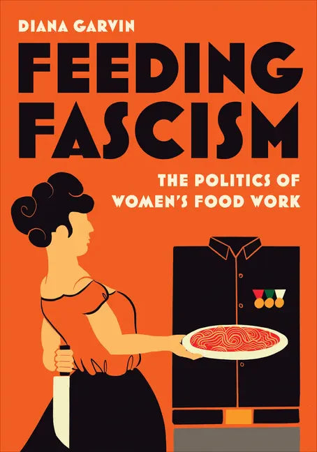 Feeding Fascism: The Politics of Women's Food Work - Paperback