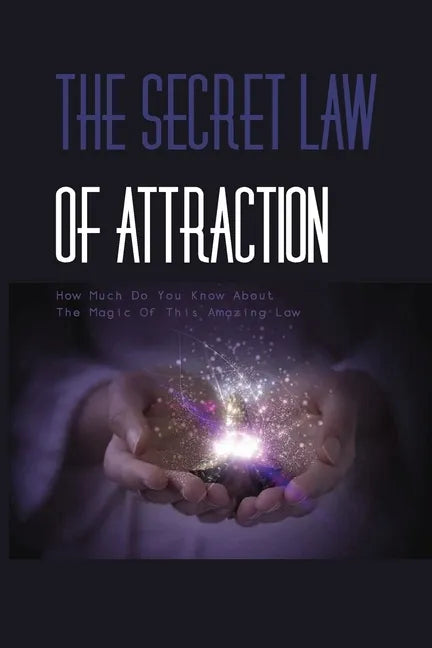The Secret Law Of Attraction- How Much Do You Know About The Magic Of This Amazing Law-: The Law Of Attraction Book - Paperback
