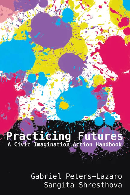 Practicing Futures: A Civic Imagination Action Handbook - Paperback