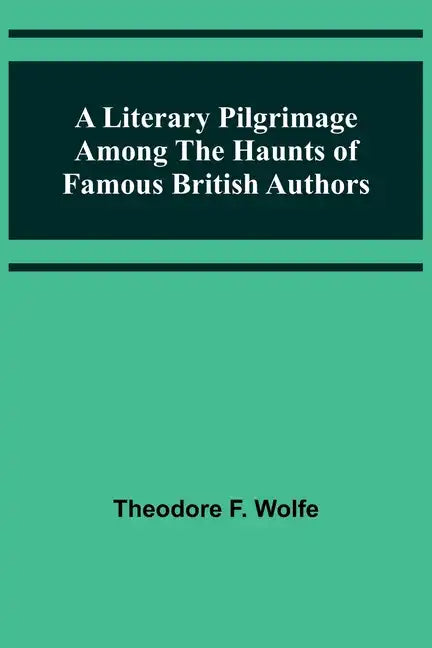 A Literary Pilgrimage Among the Haunts of Famous British Authors - Paperback