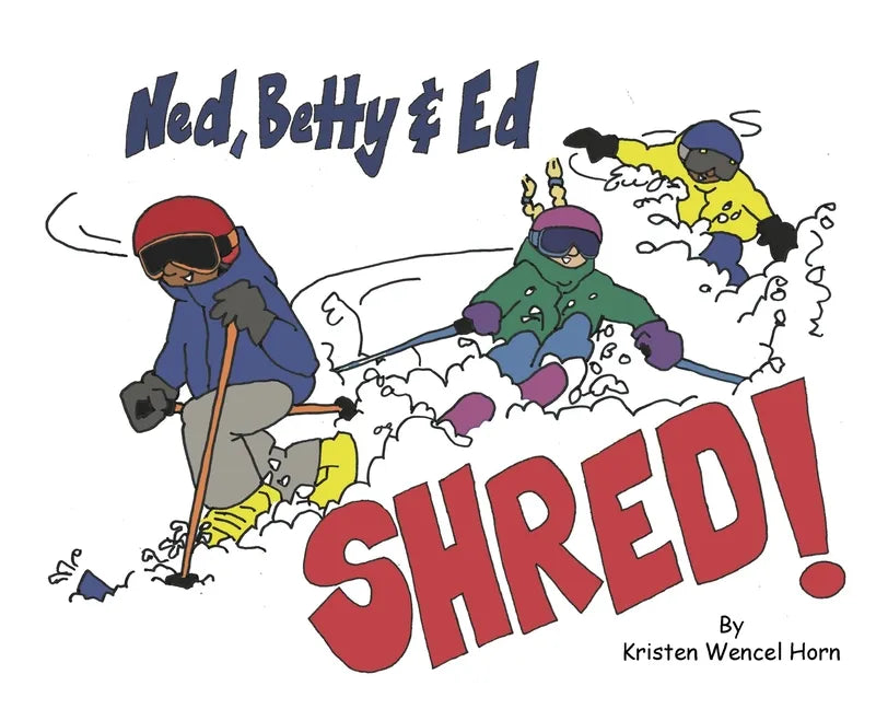 Ned, Betty & Ed Shred! - Hardcover