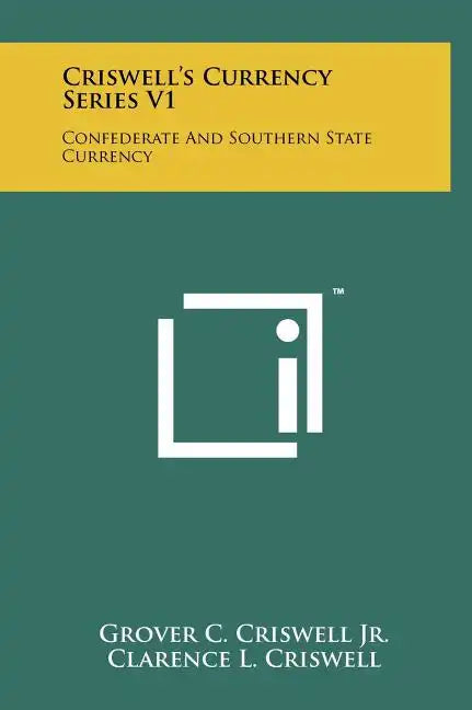 Criswell's Currency Series V1: Confederate And Southern State Currency - Hardcover