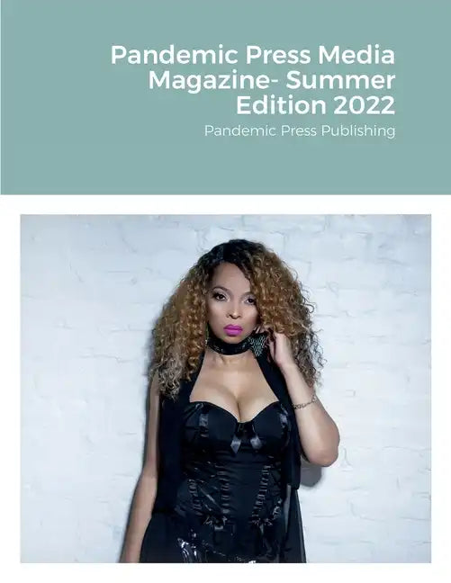 Pandemic Press Media Magazine- Summer Edition 2022: Pandemic Press Publishing - Paperback