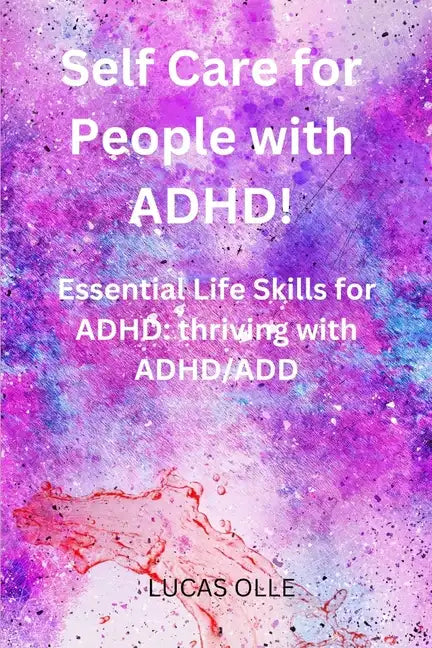 Self Care for People with ADHD!: Essential Life Skills for ADHD: thriving with ADHD/ADD - Paperback