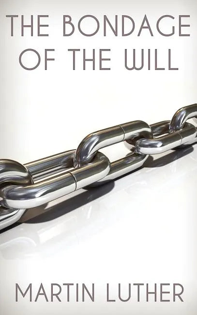 The Bondage of the Will - Hardcover