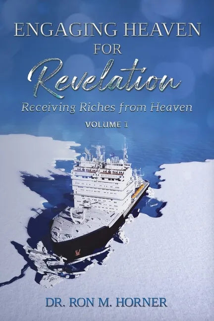 Engaging Heaven for Revelation - Volume 1: Receiving Riches from Heaven - Paperback
