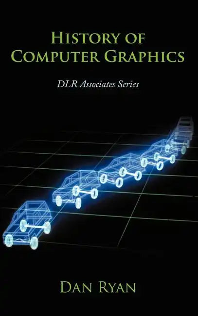 History of Computer Graphics: Dlr Associates Series - Hardcover
