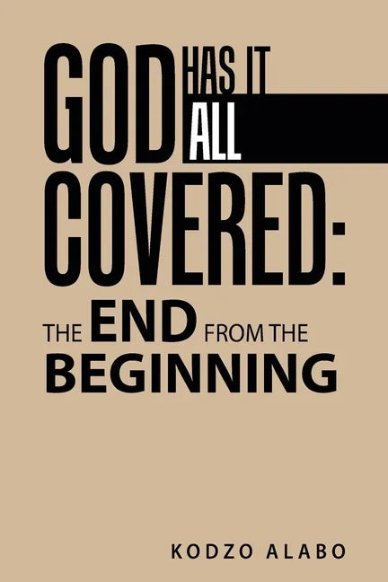 God Has It All Covered: the End from the Beginning - Paperback