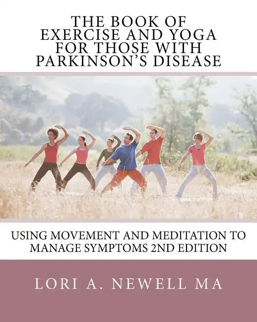 The Book of Exercise and Yoga for Those with Parkinson's Disease: Using Movement and Meditation to Manage Symptoms - Paperback