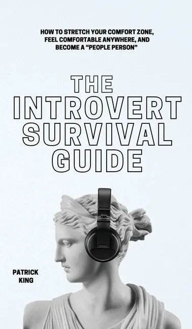 The Introvert Survival Guide: How to Stretch your Comfort Zone, Feel Comfortable Anywhere, and Become a "People Person" - Hardcover