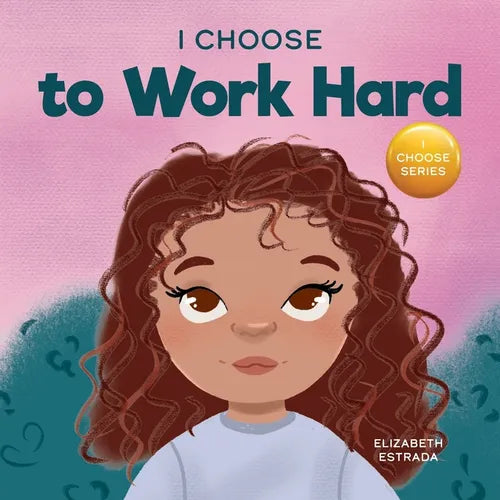I Choose to Work Hard: A Rhyming Picture Book About Working Hard - Paperback