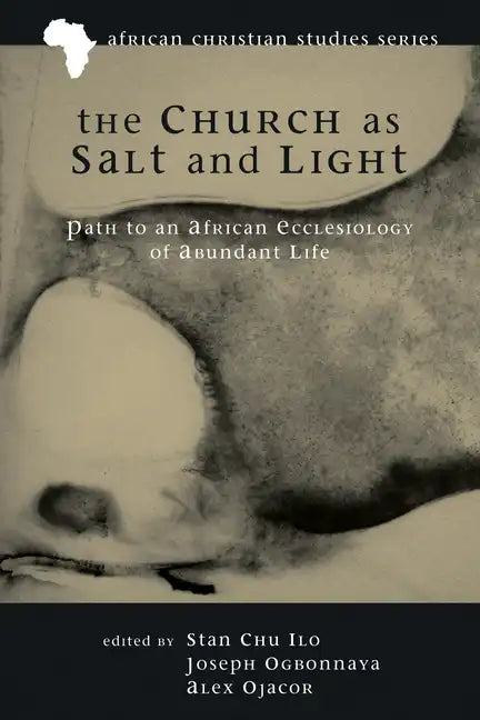 The Church as Salt and Light: Path to an African Ecclesiology of Abundant Life - Hardcover