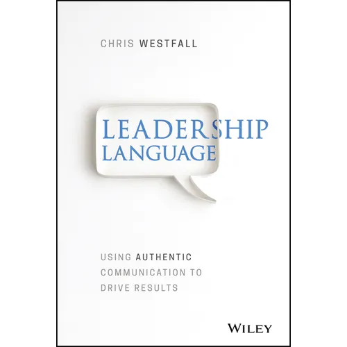 Leadership Language: Using Authentic Communication to Drive Results - Hardcover