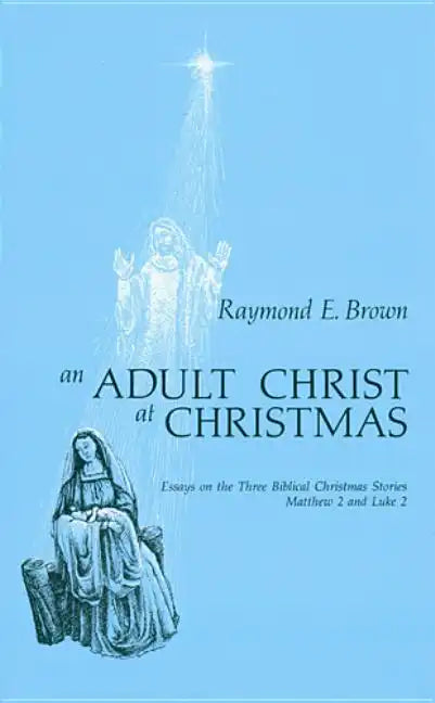 Adult Christ at Christmas: Essays on the Three Biblical Christmas Stories - Matthew 2 and Luke 2 - Paperback